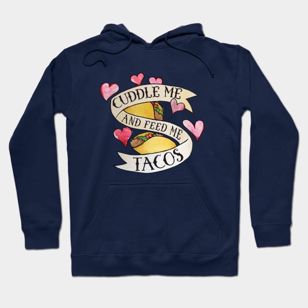 Cuddle me and Feed me Tacos Hoodie by bubbsnugg